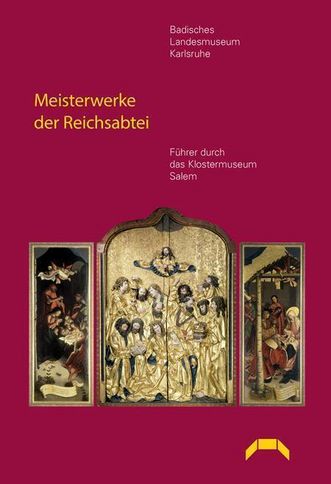 Cover: Meisterwerke der Reichsabtei. Führer durch das Klostermuseum Salem. Lindemanns Bibliothek, Info Verlag GmbH, Karlsruhe - Bretten, 2014