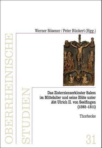 Cover: Das Zisterzienserkloster in Salem und seine Blüte unter Abt Ulrich II. von Seelfingen (1282–1311).  Jan Thorbecke Verlag, Ostfildern, 2014
