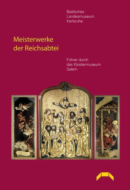 Cover: Meisterwerke der Reichsabtei. Führer durch das Klostermuseum Salem. Lindemanns Bibliothek, Info Verlag GmbH, Karlsruhe - Bretten, 2014
